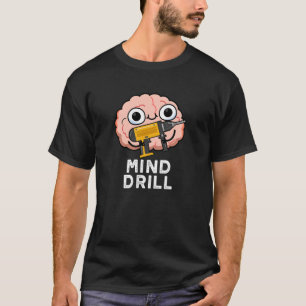 Mind Drill Funny Brain Tool Pun Dark BG T-Shirt