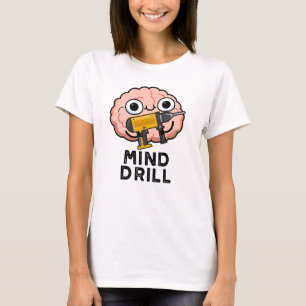 Mind Drill Funny Brain Tool Pun  T-Shirt