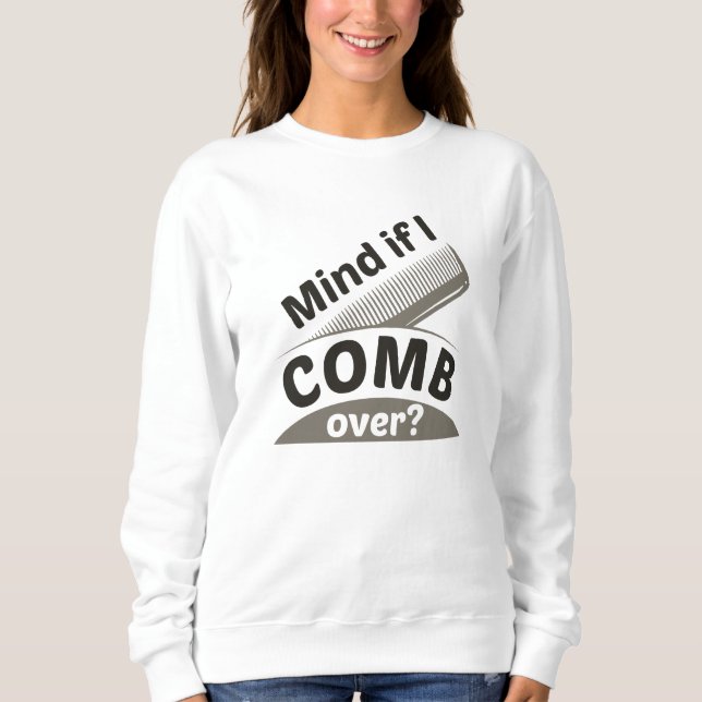 Mind If I Comb Over Sweatshirt (Front)
