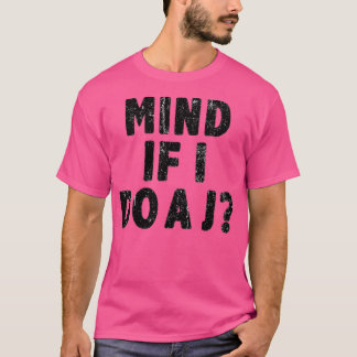 Mind If I Do A J Funny T-Shirt