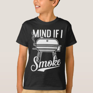 Mind If I Smoke Bbq Grill Byrbecue  T-Shirt