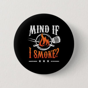 Mind If I Smoke Bbq Grilling Byrbecue Smoker Pitma 6 Cm Round Badge