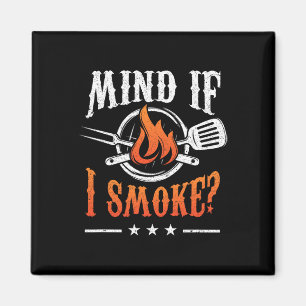 Mind If I Smoke Bbq Grilling Byrbecue Smoker Pitma Magnet