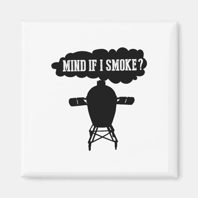 Mind If I Smoke Funny Bbq Grilling Egg Smoker S  Magnet (Front)