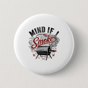 Mind If I Smoke Funny Bbq Smoke 6 Cm Round Badge