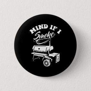 Mind If I Smoke - Funny Bbq Smoker &amp; Grilling  6 Cm Round Badge