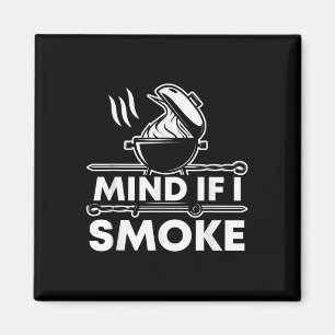 Mind If I Smoke Funny Bbq Smoker And Grilling  Magnet
