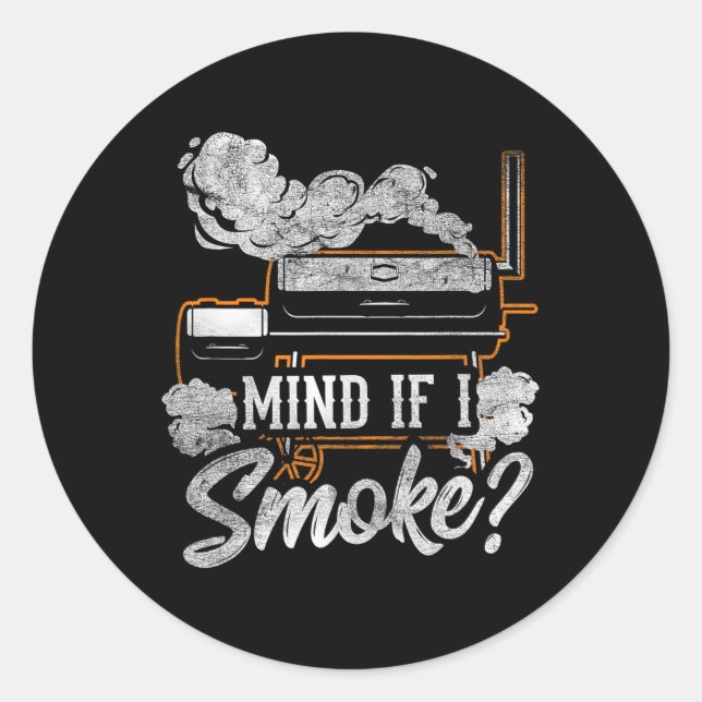 Mind If I Smoke Funny Bbq Smoker Grilling Lover  Classic Round Sticker (Front)