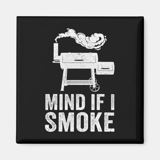 Mind If I Smoke Funny Bbq Smoker Grilling Smoking  Magnet (Front)