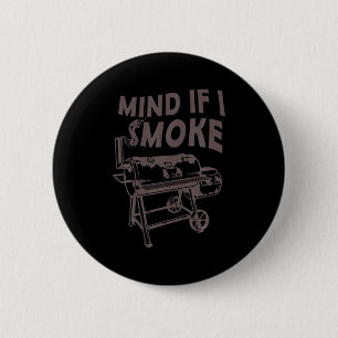 Mind If I Smoke Funny Bbq Smoking Barbecue Grillin 6 Cm Round Badge
