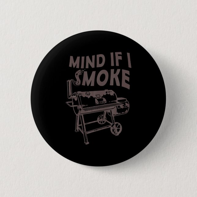 Mind If I Smoke Funny Bbq Smoking Barbecue Grillin 6 Cm Round Badge (Front)