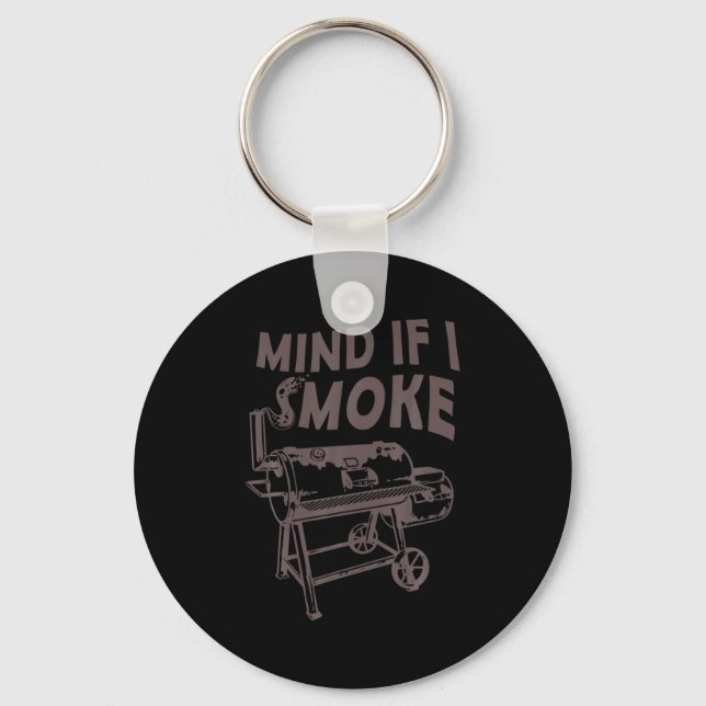 Mind If I Smoke Funny Bbq Smoking Barbecue Grillin Key Ring (Front)