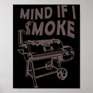 Mind If I Smoke Funny Bbq Smoking Barbecue Grillin Poster