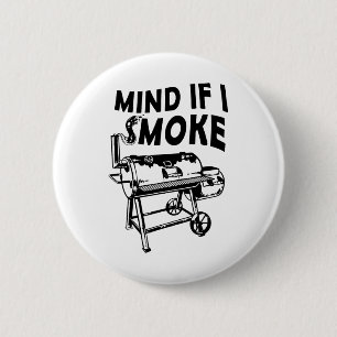 Mind If I Smoke Funny Bbq Smoking Byrbecue Grillin 6 Cm Round Badge