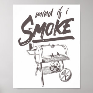 Mind If I Smoke Funny Bbq Smoking Byrbecue Grillin Poster