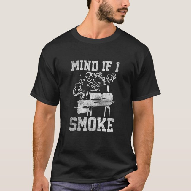 Mind If I Smoke Funny Grilling Lover BBQ Smoker T-Shirt (Front)