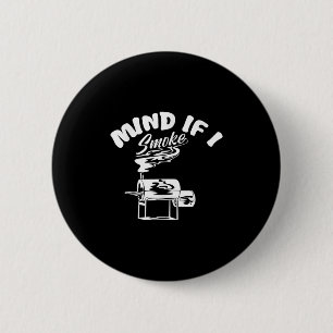 Mind If I Smoke I Funny Bbq Smoking Funny Mens Gri 6 Cm Round Badge