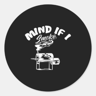 Mind If I Smoke I Funny Bbq Smoking Funny Mens Gri Classic Round Sticker