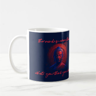 mind is everything, what you think you become. coffee mug
