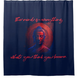 mind is everything, what you think you become. shower curtain