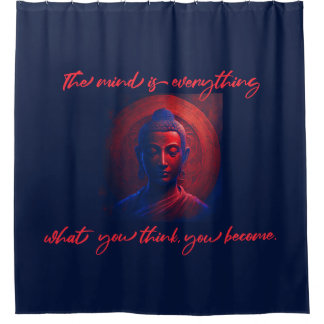 mind is everything, what you think you become. shower curtain