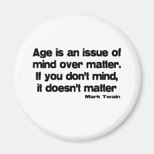 Mind Over Matter Age quote Magnet
