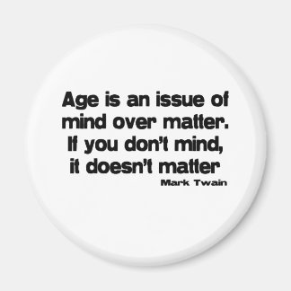 Mind Over Matter Age quote Magnet