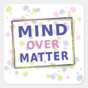 Mind Over Matter Quote with Frame Square Sticker