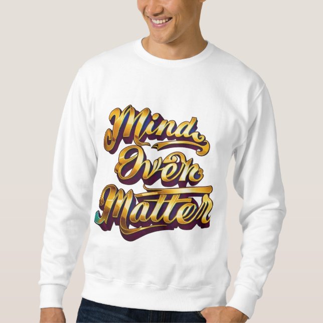 Mind Over Matter Sweatshirt (Front)