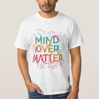 Mind over matter  T-Shirt