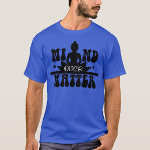 Mind Over Matter T-Shirt