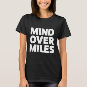 Mind Over Miles - Motivational, Funny Running T-Shirt