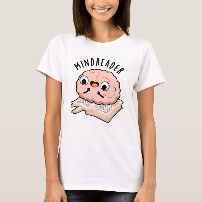 Mind Reader Funny Brain Pun  T-Shirt (Front)