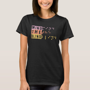 Mind The Blind Braille Support Blind People Day Bl T-Shirt