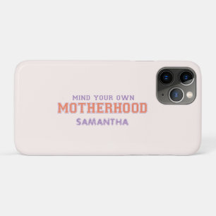 Mind You Own Motherhood iPhone 11 Pro Case