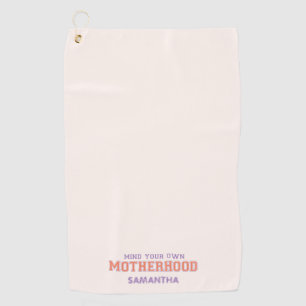 Mind You Own Motherhood Golf Towel