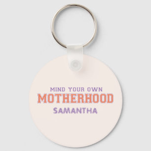 Mind You Own Motherhood Key Ring