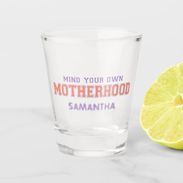 Mind You Own Motherhood Shot Glass (Front)