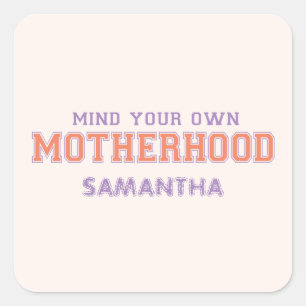 Mind You Own Motherhood Square Sticker
