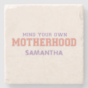 Mind You Own Motherhood Stone Coaster