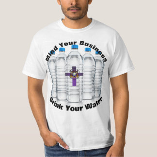 Mind Your Business Drink Your Water Shirt