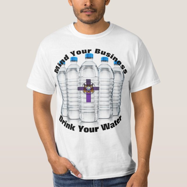 Mind Your Business Drink Your Water Shirt (Front)