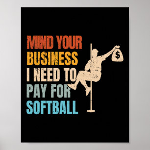 Mind Your Business I Need Money To Pay For Softll Poster