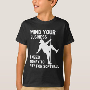 Mind Your Business I Need Money To Pay For Softll T-Shirt