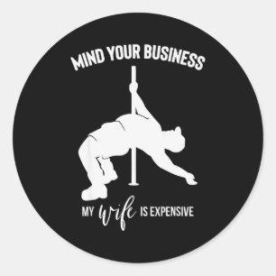 Mind Your Business My Wife Is Expensive  Classic Round Sticker