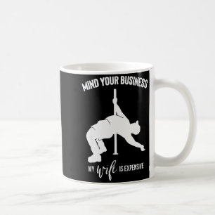 Mind Your Business My Wife Is Expensive Coffee Mug