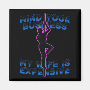 Mind Your Business My Wife is Expensive Funny Magnet
