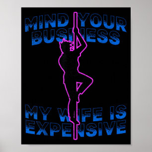 Mind your business my wife is expensive funny  poster