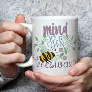 Mind Your Own Beeswax Funny Coffee Mug