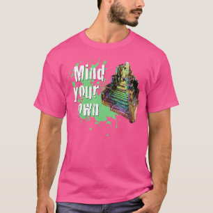 Mind Your Own Bismuth Bi Crystal Gems Atomic No 83 T-Shirt